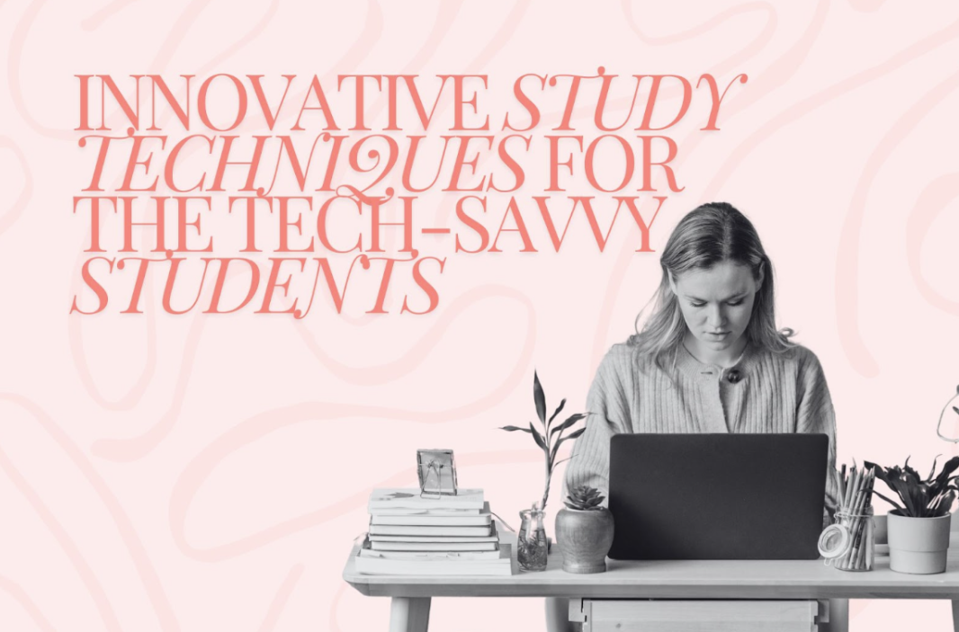 Innovative Study Techniques for the Tech-Savvy Student